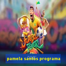 pamela santos programa